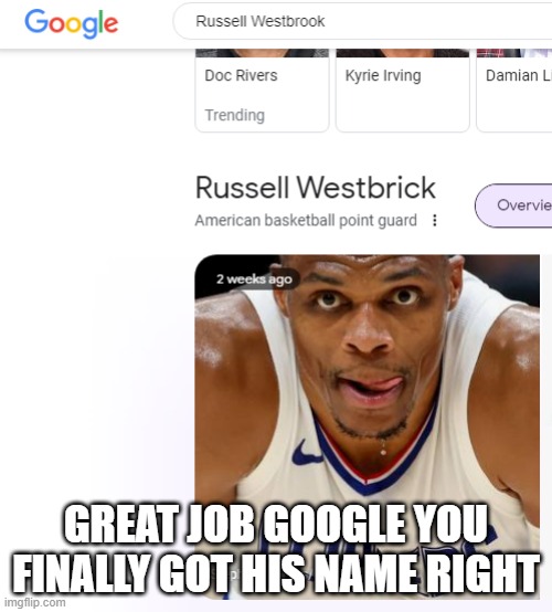 westbrick | GREAT JOB GOOGLE YOU FINALLY GOT HIS NAME RIGHT | image tagged in nba memes | made w/ Imgflip meme maker