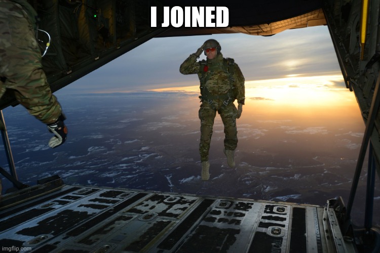 Army soldier jumping out of plane | I JOINED | made w/ Imgflip meme maker