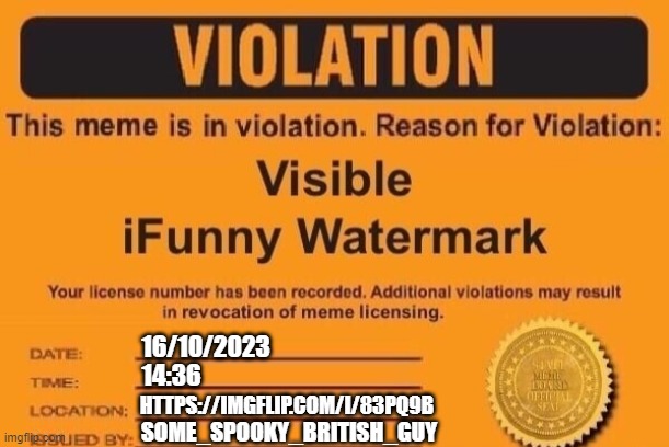 ifunny watermark | 16/10/2023 14:36 HTTPS://IMGFLIP.COM/I/83PQ9B SOME_SPOOKY_BRITISH_GUY | image tagged in ifunny watermark | made w/ Imgflip meme maker