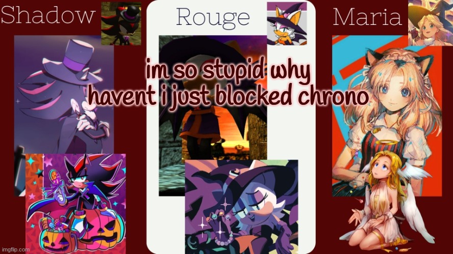 drm's halloween temp | im so stupid why havent i just blocked chrono | image tagged in drm's halloween temp | made w/ Imgflip meme maker