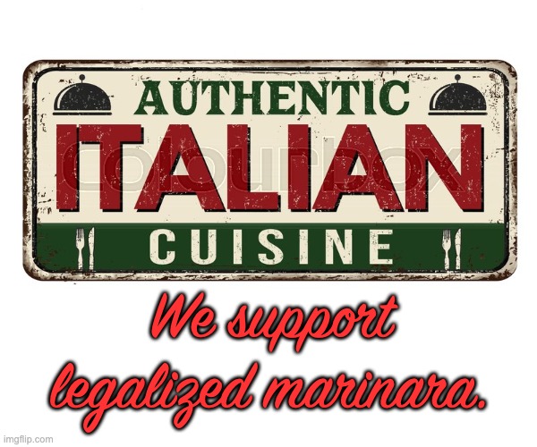 Legalize | We support legalized marinara. | image tagged in bad pun | made w/ Imgflip meme maker