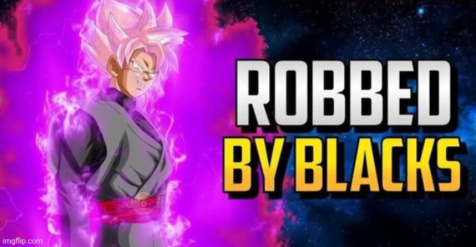 Robbed By Blacks | image tagged in robbed by blacks | made w/ Imgflip meme maker