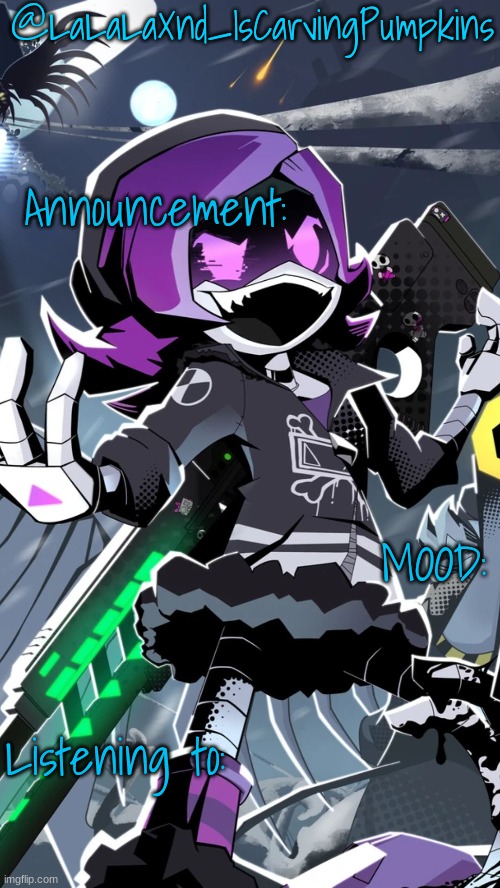 @LaLaLaXnd_IsCarvingPumpkins; Announcement:; MOOD:; Listening to: | made w/ Imgflip meme maker