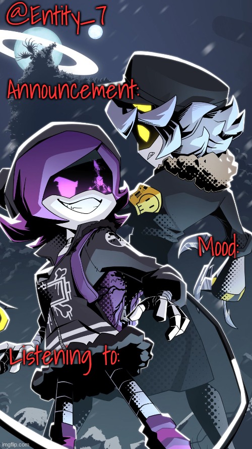 @Entity_7; Announcement:; Mood:; Listening to: | made w/ Imgflip meme maker