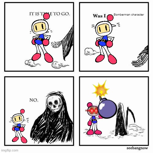 Bruh what the bomb | Bomberman character | image tagged in it is time to go,memes,bomberman | made w/ Imgflip meme maker