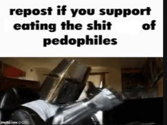 . | image tagged in repost if you support beating the shit out of pedophiles | made w/ Imgflip meme maker