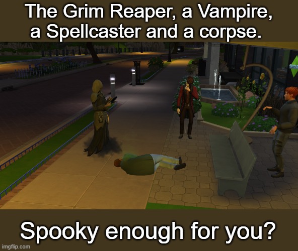 Some spookiness from the Sims 4 | The Grim Reaper, a Vampire, a Spellcaster and a corpse. Spooky enough for you? | image tagged in spooky,sims 4 | made w/ Imgflip meme maker