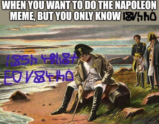 Napoleon | WHEN YOU WANT TO DO THE NAPOLEON MEME, BUT YOU ONLY KNOW | image tagged in napoleon,pixtu | made w/ Imgflip meme maker
