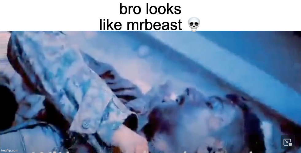mr beaaassst!!! | bro looks like mrbeast 💀 | made w/ Imgflip meme maker