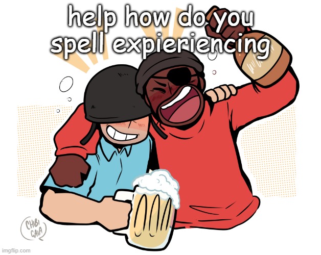 soldier and demo | help how do you spell expieriencing | image tagged in soldier and demo | made w/ Imgflip meme maker