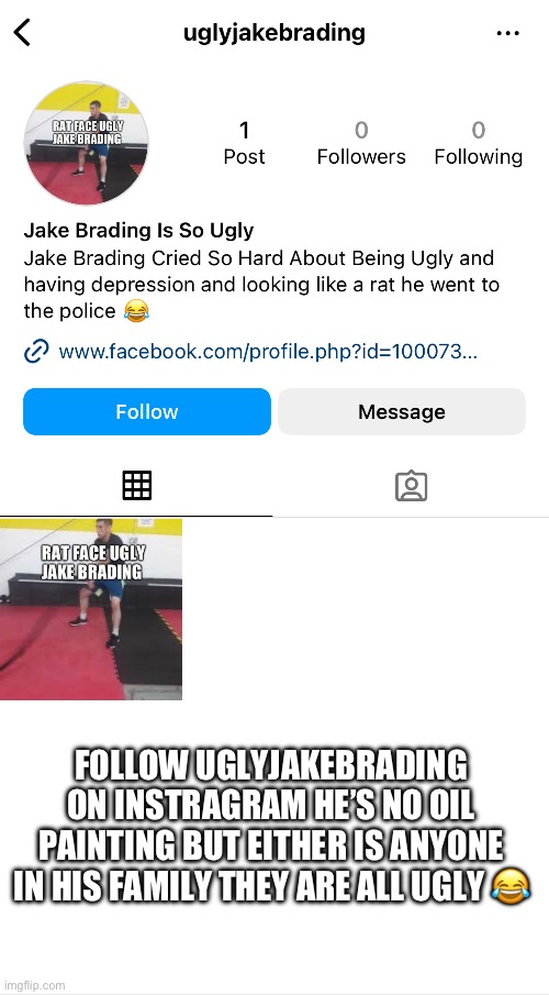 Follow Jake Brading On Instagram | FOLLOW UGLYJAKEBRADING ON INSTRAGRAM HE’S NO OIL PAINTING BUT EITHER IS ANYONE IN HIS FAMILY THEY ARE ALL UGLY 😂 | image tagged in ugly,rats,ugly face,ugly guy,depression,loser | made w/ Imgflip meme maker