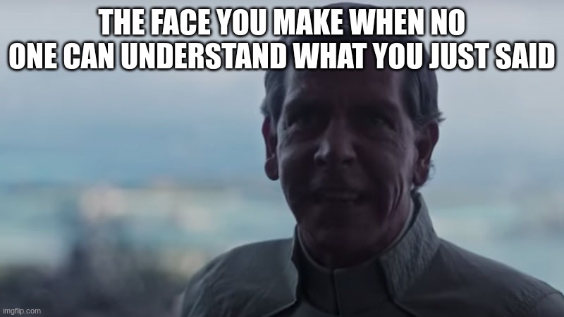 Are We Blind? Deploy the | THE FACE YOU MAKE WHEN NO ONE CAN UNDERSTAND WHAT YOU JUST SAID | made w/ Imgflip meme maker