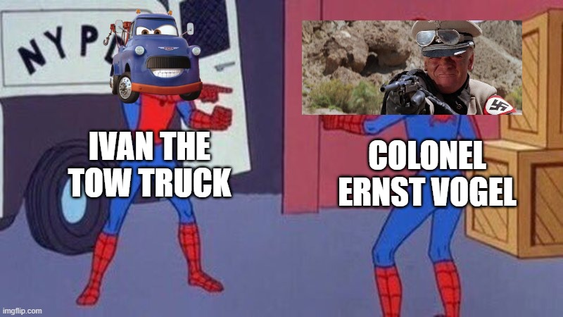 What if Ernst Vogel meets Ivan | IVAN THE TOW TRUCK; COLONEL ERNST VOGEL | image tagged in spiderman pointing at spiderman | made w/ Imgflip meme maker