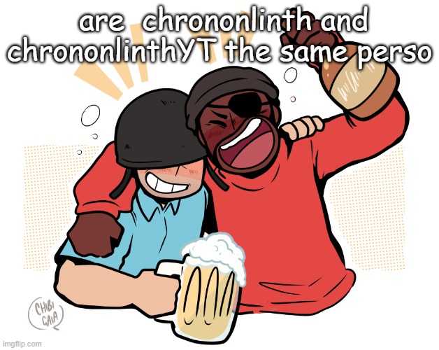 soldier and demo | are  chrononlinth and chrononlinthYT the same perso | image tagged in soldier and demo | made w/ Imgflip meme maker