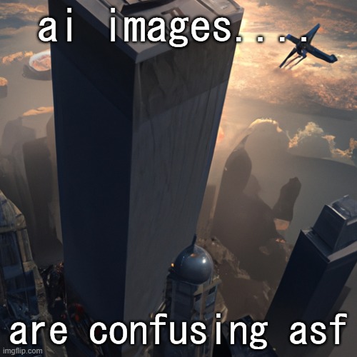 never typing in 9/11 again | ai images.... are confusing asf | made w/ Imgflip meme maker