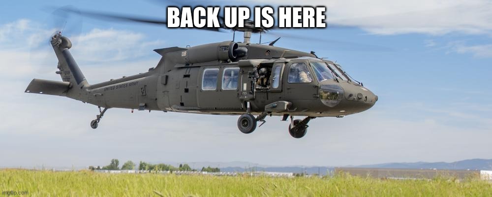 BACK UP IS HERE | made w/ Imgflip meme maker