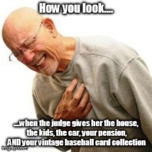 Right In The Childhood | How you look.... ....when the judge gives her the house, the kids, the car, your pension, AND your vintage baseball card collection | image tagged in memes,right in the childhood | made w/ Imgflip meme maker