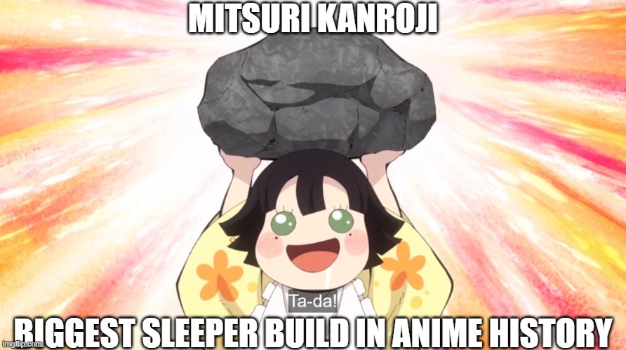 Stone: 33 pounds.Age: 1 year. | MITSURI KANROJI; BIGGEST SLEEPER BUILD IN ANIME HISTORY | image tagged in memes,anime meme,demon slayer | made w/ Imgflip meme maker