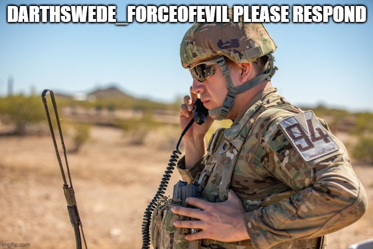 DARTHSWEDE_FORCEOFEVIL PLEASE RESPOND | made w/ Imgflip meme maker