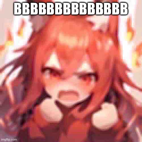 BBBBBBBBBBBBBB | BBBBBBBBBBBBBB | made w/ Imgflip meme maker