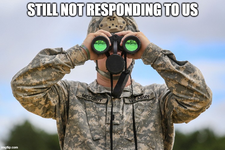 STILL NOT RESPONDING TO US | made w/ Imgflip meme maker