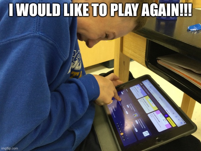 Play again | I WOULD LIKE TO PLAY AGAIN!!! | image tagged in funny,memes,quiz | made w/ Imgflip meme maker