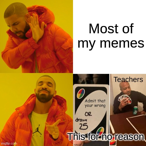 Bruh | Most of my memes; This for no reason | image tagged in memes,drake hotline bling | made w/ Imgflip meme maker