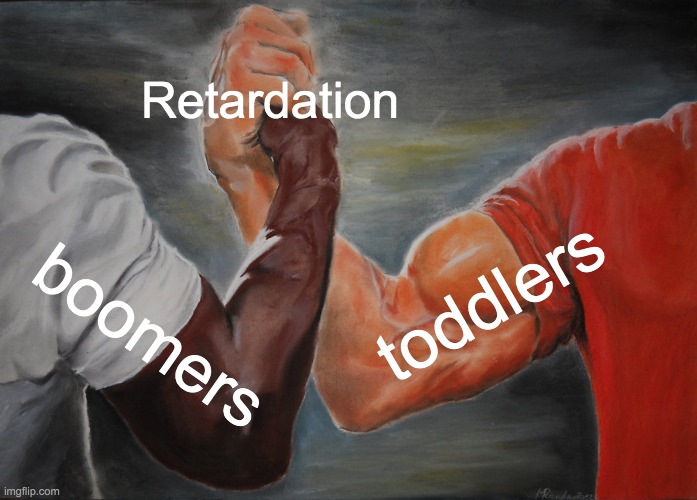 Epic Handshake Meme | Retardation; toddlers; boomers | image tagged in memes,epic handshake | made w/ Imgflip meme maker