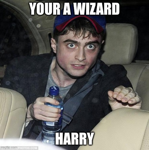harry potter crazy | YOUR A WIZARD; HARRY | image tagged in harry potter crazy | made w/ Imgflip meme maker