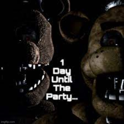 ARE YOU READY FOR FREDDY!? | image tagged in are you ready for freddy,fnaf movie,1 day left,iykyk | made w/ Imgflip meme maker