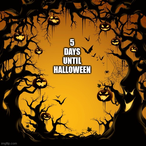 Halloween  | 5
DAYS
UNTIL
HALLOWEEN | image tagged in halloween,halloween is coming,happy halloween,spooktober | made w/ Imgflip meme maker