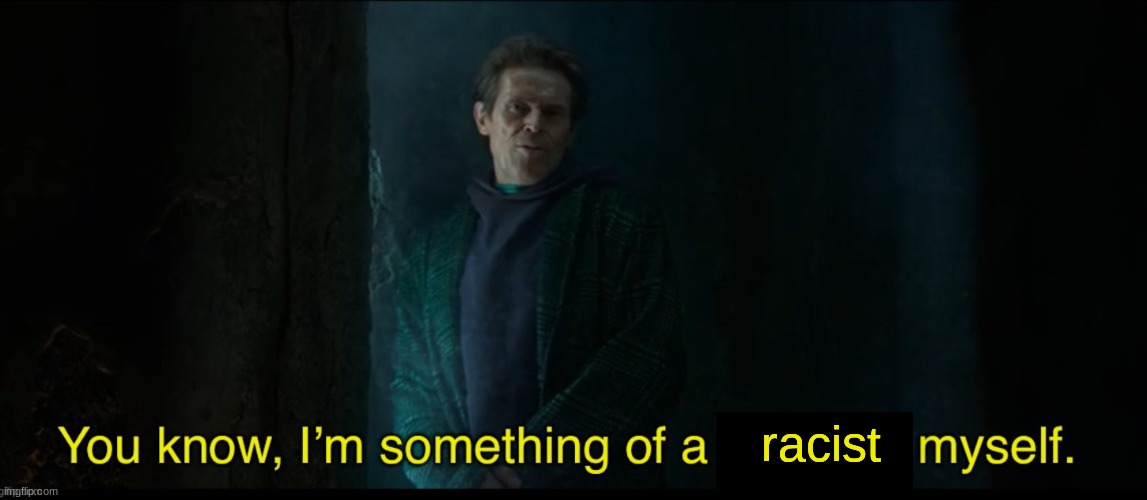 this is a joke | racist | image tagged in something of a scientist myself new | made w/ Imgflip meme maker