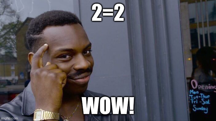 me dumb | 2=2; WOW! | image tagged in memes,roll safe think about it | made w/ Imgflip meme maker