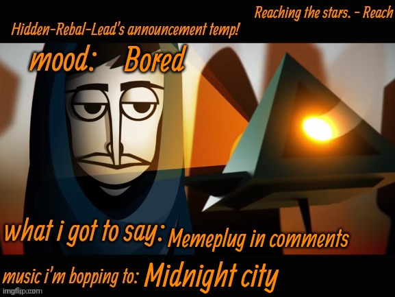 Memeplug | Bored; Memeplug in comments; Midnight city | image tagged in hidden-rebal-leads announcement temp,memes,funny,sammy | made w/ Imgflip meme maker