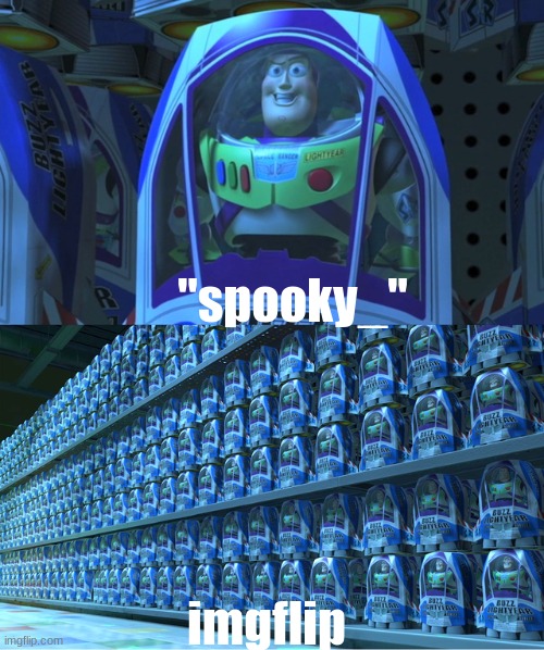 ‎‎ | "spooky_"; imgflip | image tagged in buzz lightyear clones | made w/ Imgflip meme maker