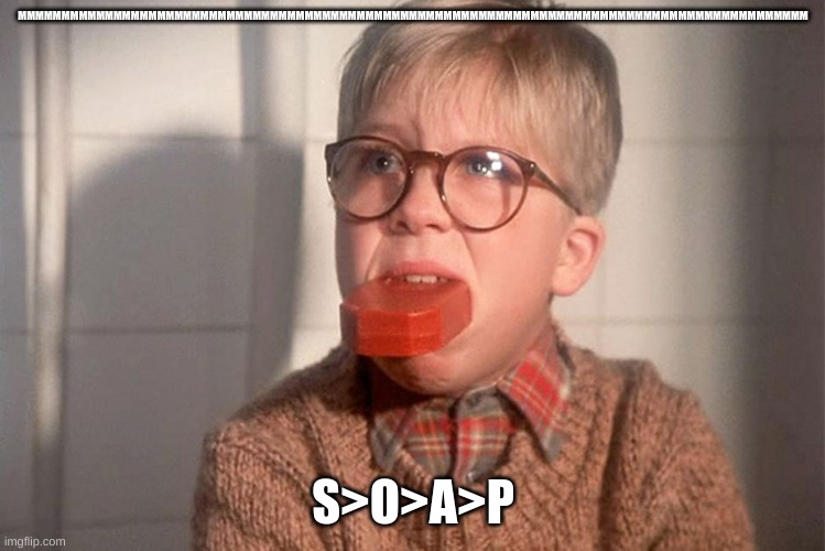 MMMMMMMMMMMMMMMMMMMMMMMMMMMMMMMMMMMMMMMMMMM | MMMMMMMMMMMMMMMMMMMMMMMMMMMMMMMMMMMMMMMMMMMMMMMMMMMMMMMMMMMMMMMMMMMMMMMMMMMMMMMMMMMMMMMMMMM; S>O>A>P | image tagged in christmas story ralphie bar soap in mouth | made w/ Imgflip meme maker