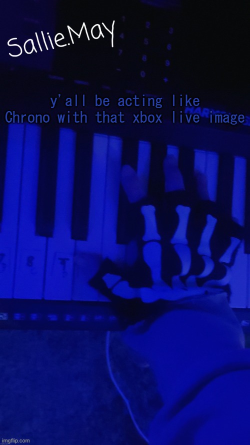 Sallie's temp by hannibal | y'all be acting like Chrono with that xbox live image | image tagged in sallie's temp by hannibal | made w/ Imgflip meme maker