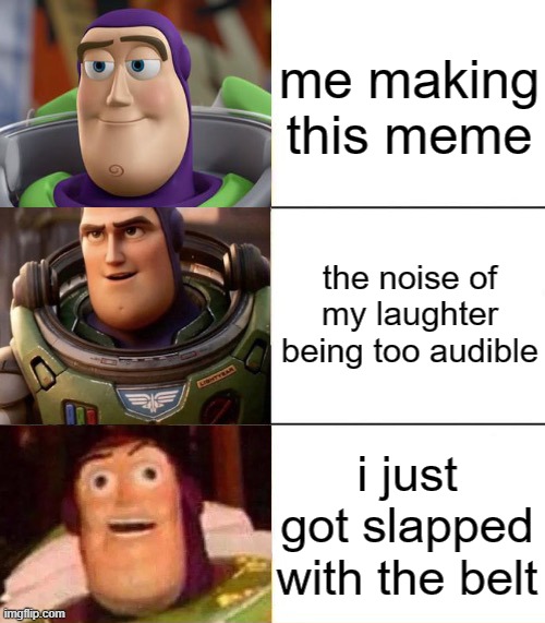 hmmm yes | me making this meme; the noise of my laughter being too audible; i just got slapped with the belt | image tagged in better best blurst lightyear edition | made w/ Imgflip meme maker