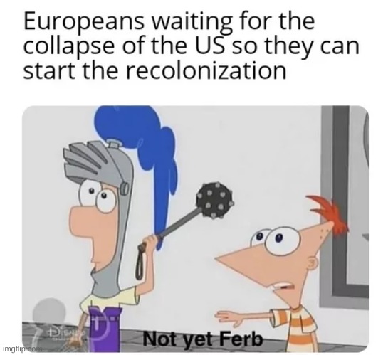 Spanish anticipation | image tagged in memes,funny memes,colonialism,phineas and ferb,america | made w/ Imgflip meme maker