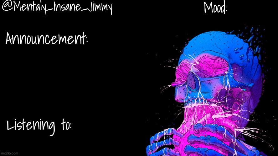 @Mentaly_Insane_Jimmy; Mood:; Announcement:; Listening to: | made w/ Imgflip meme maker