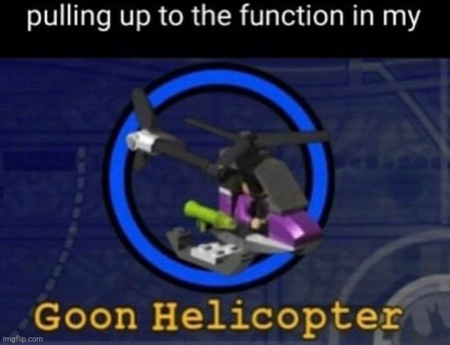 Goon helicopter | made w/ Imgflip meme maker