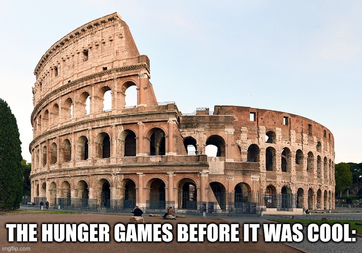 This was probably the inspiration for the hunger games. | THE HUNGER GAMES BEFORE IT WAS COOL: | image tagged in funny,memes,history | made w/ Imgflip meme maker