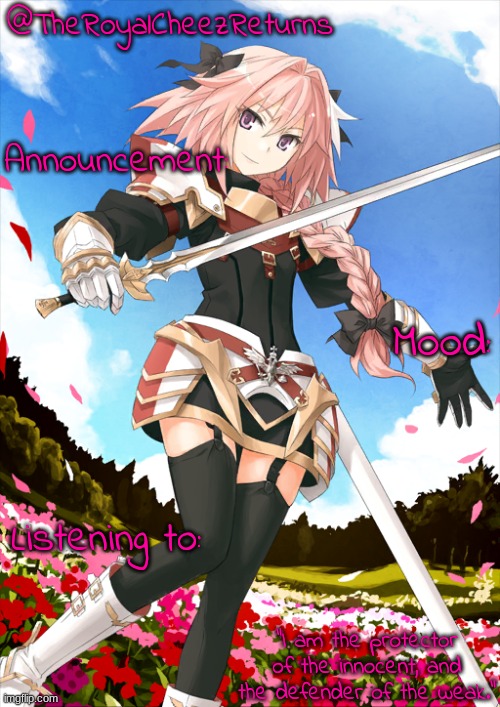 @TheRoyalCheezReturns | @TheRoyalCheezReturns; Announcement:; Mood:; Listening to:; “I am the protector of the innocent, and the defender of the weak.” | made w/ Imgflip meme maker