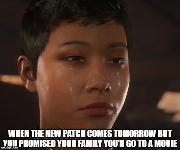 Sad Star Citizen | WHEN THE NEW PATCH COMES TOMORROW BUT YOU PROMISED YOUR FAMILY YOU'D GO TO A MOVIE | image tagged in star citizen,sad | made w/ Imgflip meme maker