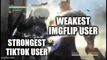 Battle for best meme site | WEAKEST IMGFLIP USER; STRONGEST TIKTOK USER | image tagged in gifs,imgflip,meta | made w/ Imgflip video-to-gif maker