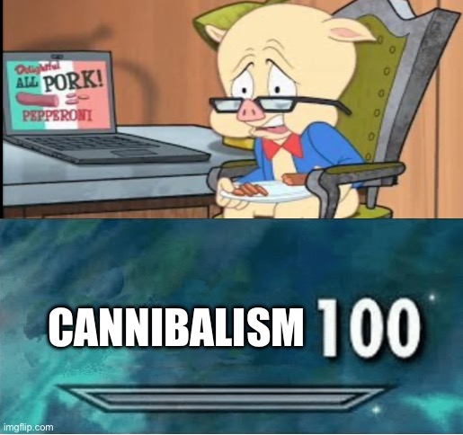 That’s just WRONG. | CANNIBALISM | image tagged in skyrim 100 blank,cannibalism | made w/ Imgflip meme maker