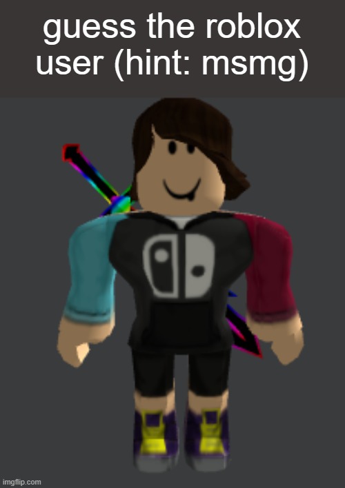 medium difficulty | guess the roblox user (hint: msmg) | made w/ Imgflip meme maker