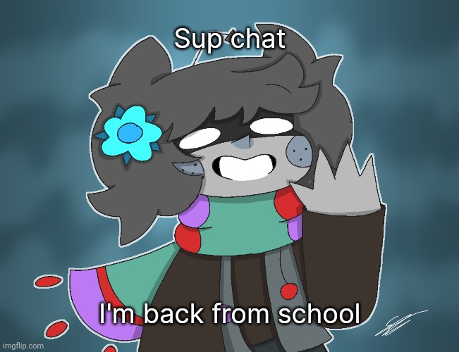 ✨Alan✨ redraw | Sup chat; I'm back from school | image tagged in alan redraw,idk stuff s o u p carck | made w/ Imgflip meme maker