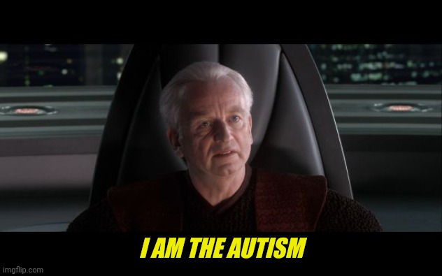 I am the Senate | I AM THE AUTISM | image tagged in i am the senate | made w/ Imgflip meme maker
