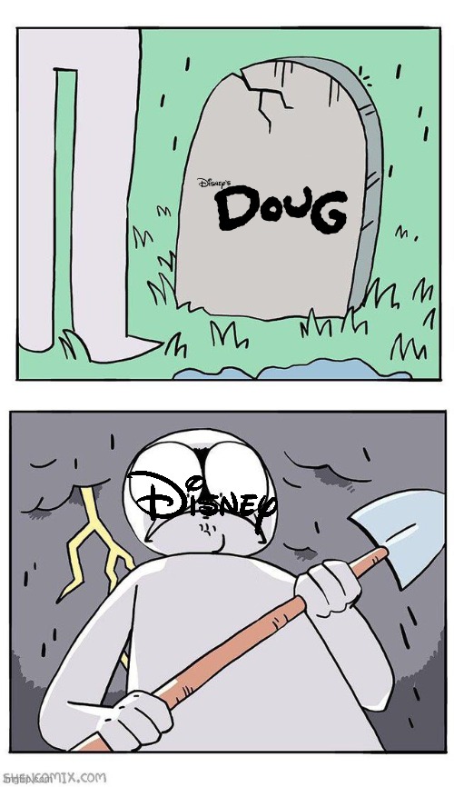 doug's coming back | image tagged in dig up grave,disney,doug | made w/ Imgflip meme maker